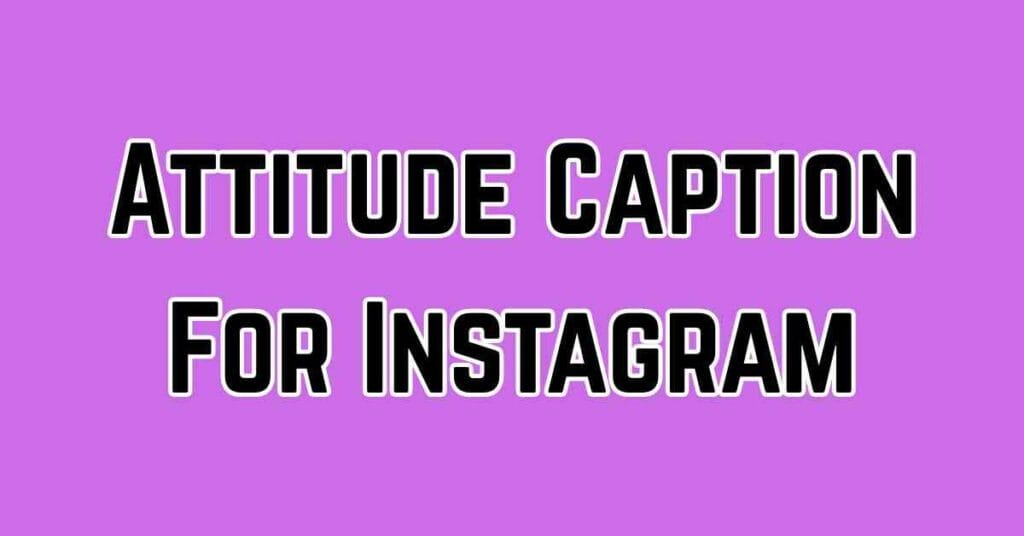 Attitude Caption For Instagram​