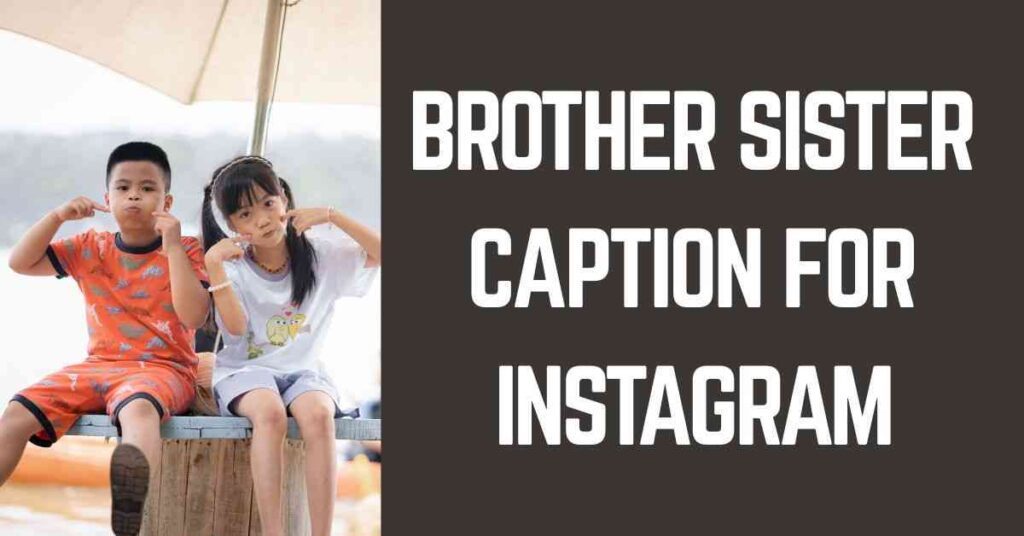 Brother Sister Caption For Instagram