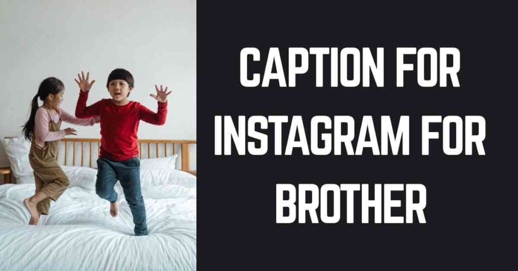 Caption For Instagram For Brother