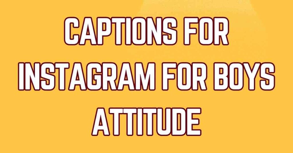Captions For Instagram For Boys Attitude