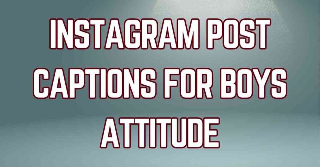 Instagram Post Captions For Boys Attitude