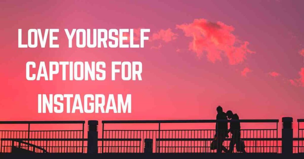 Love Yourself Captions For Instagram