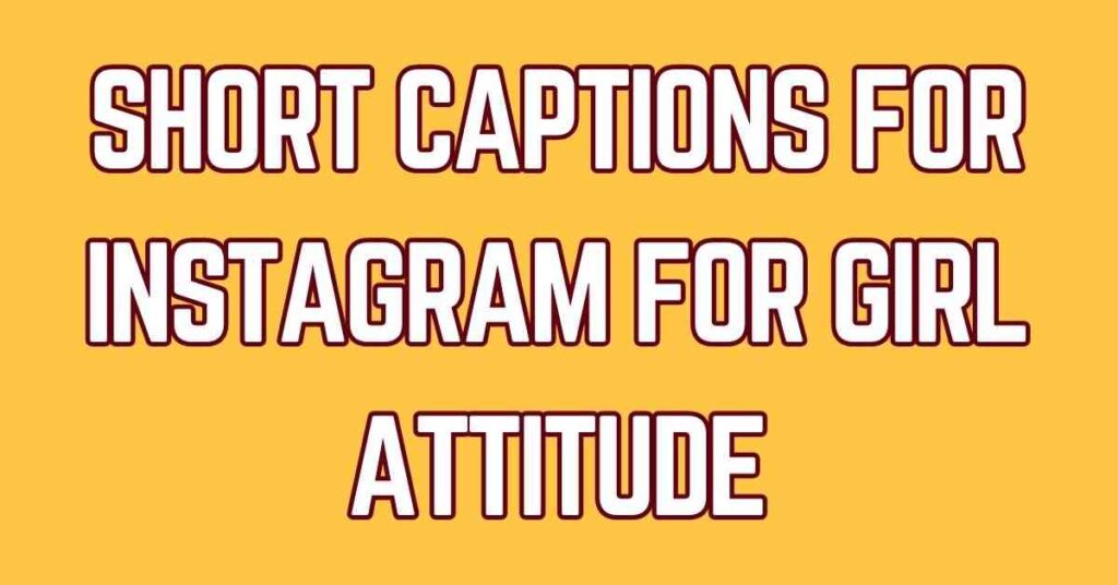 Short Captions For Instagram For Girl Attitude