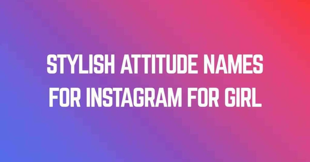 Stylish Attitude Names For Instagram For Girl