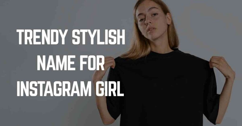 Trendy Stylish Name For Instagram Girl
