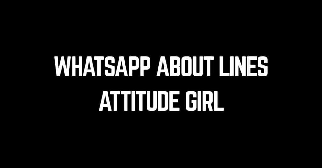 WhatsApp About Lines Attitude Girl