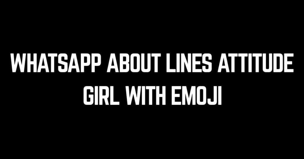 WhatsApp About Lines Attitude Girl With Emoji