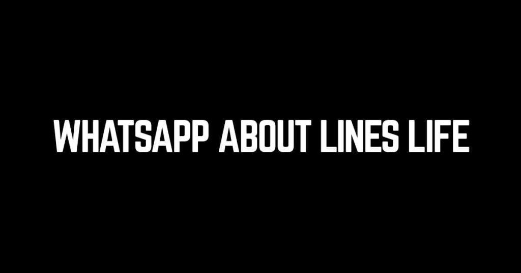 WhatsApp About Lines Life