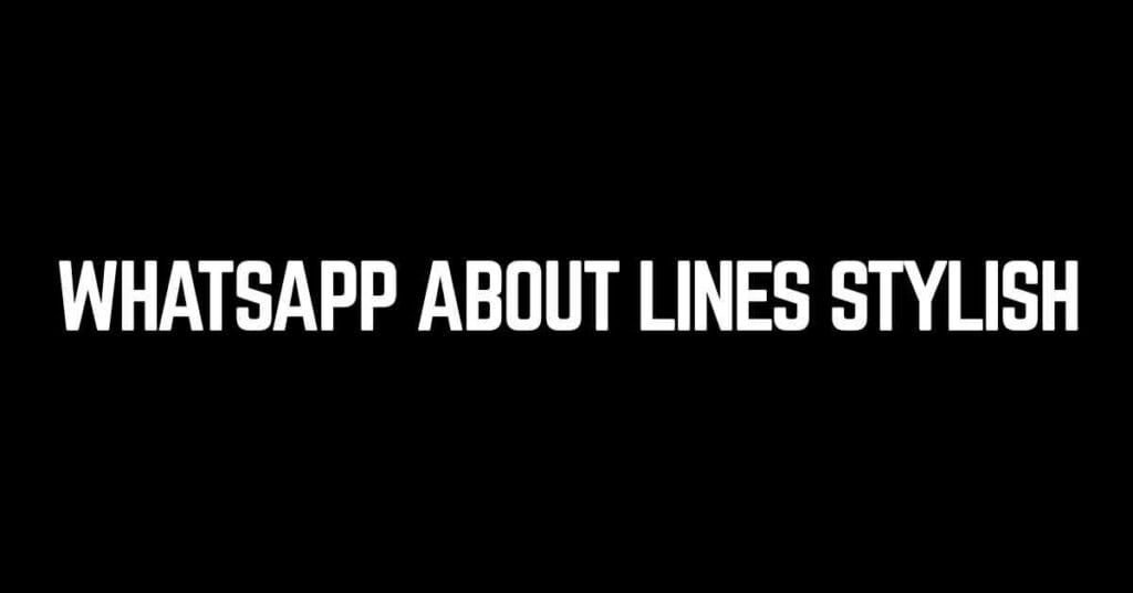 WhatsApp About Lines Stylish