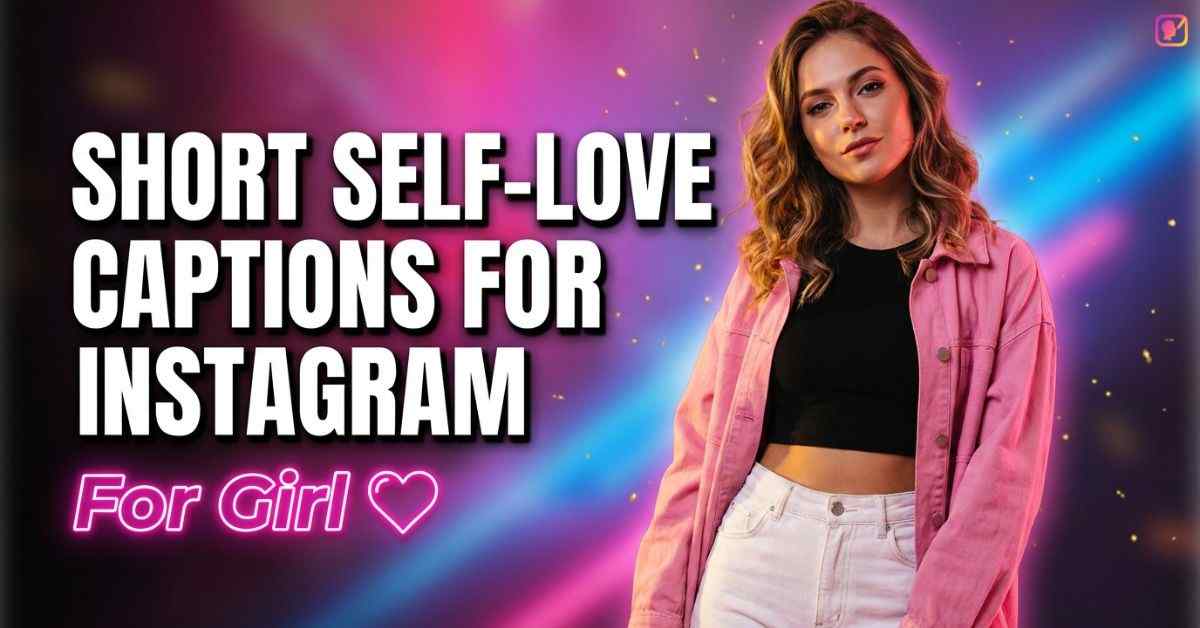 Short Self-Love Captions For Instagram For Girl​