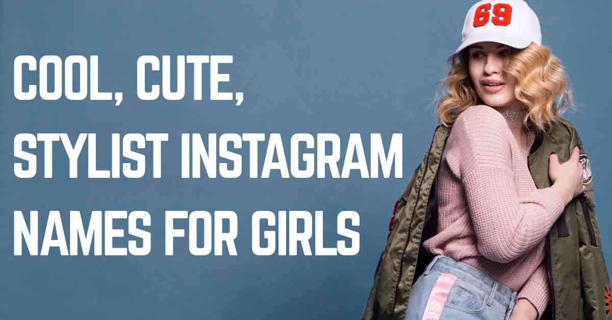 Cool, Cute, Stylist Instagram Names For Girls