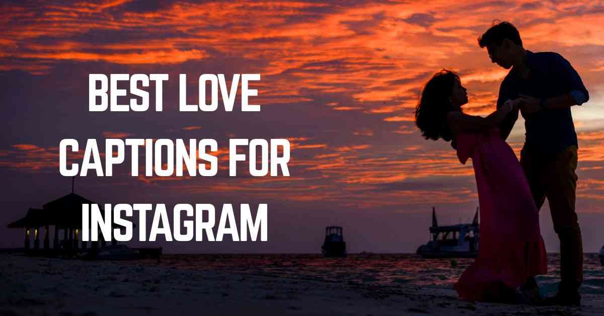 Love Captions For Instagram Best Love Captions For Girls & Boys